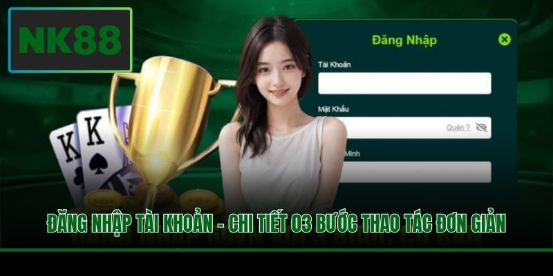 Đăng Nhập Tài Khoản - Chi Tiết 03 Bước Thao Tác Đơn Giản